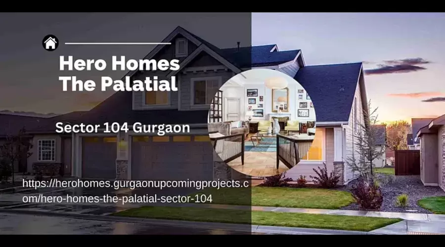 Hero Homes The Palatial Sector 104 Gurgaon Offers Opulent Living